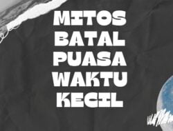 Lucu! Inilah Mitos Batal Puasa Waktu Masih Anak-anak